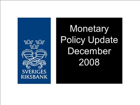 Monetary Policy Update December 2008. Repo rate cut to 2 per cent Repo rate expected to remain at same level during 2009 A large interest rate cut is.