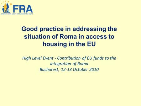 Good practice in addressing the situation of Roma in access to housing in the EU High Level Event - Contribution of EU funds to the integration of Roma.