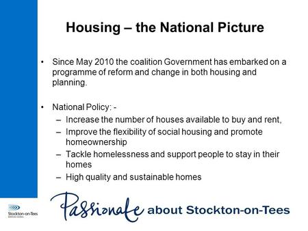 Housing – the National Picture Since May 2010 the coalition Government has embarked on a programme of reform and change in both housing and planning. National.