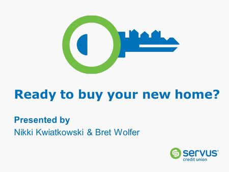Ready to buy your new home? Presented by Nikki Kwiatkowski & Bret Wolfer.