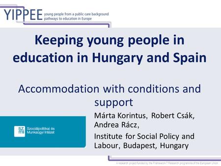 A research project funded by the Framework 7 Research programme of the European Union Keeping young people in education in Hungary and Spain Accommodation.