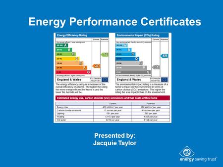 Energy Performance Certificates Presented by: Jacquie Taylor.