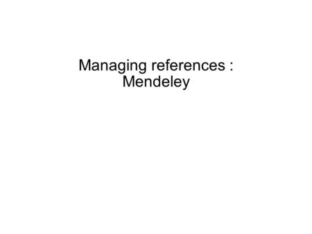 Managing references : Mendeley