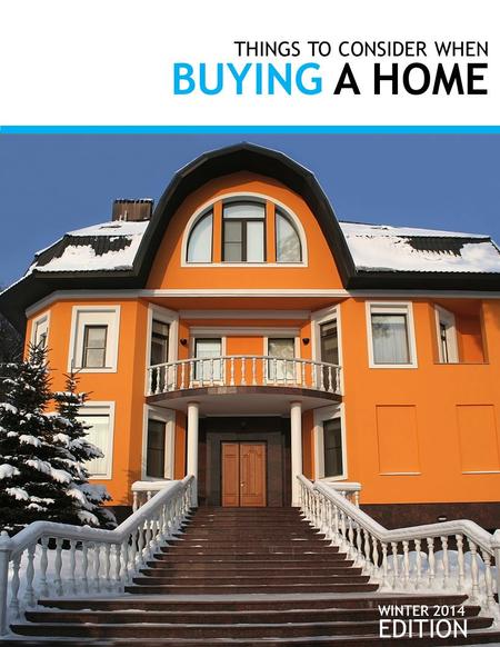 THINGS TO CONSIDER WHEN BUYING A HOME EDITION WINTER 2014.