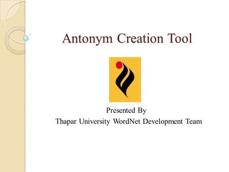 Antonym Creation Tool Presented By Thapar University WordNet Development Team.