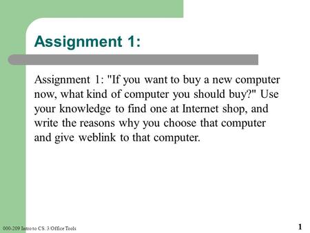 Assignment 1: Assignment 1: If you want to buy a new computer now, what kind of computer you should buy? Use your knowledge to find one at Internet shop,