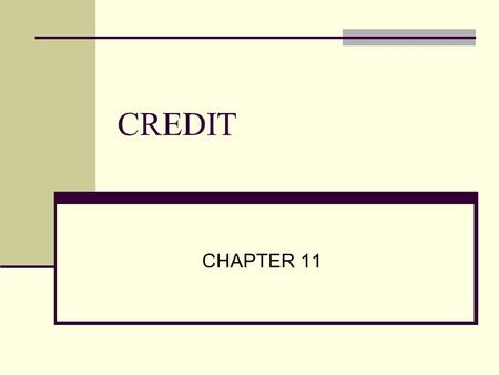 CREDIT CHAPTER 11. What is Credit? Section 1 What is Credit? Credit- is the ability to borrow money in return for a promise of future repayment Giving.