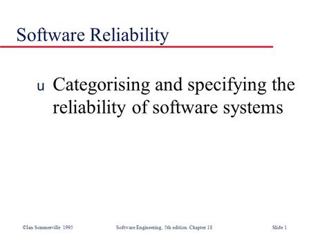 Software Reliability Categorising and specifying the reliability of software systems.