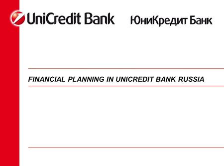 FINANCIAL PLANNING IN UNICREDIT BANK RUSSIA. AGENDA  About a company  Budget process before implementation  Project targets and scope  Selection of.