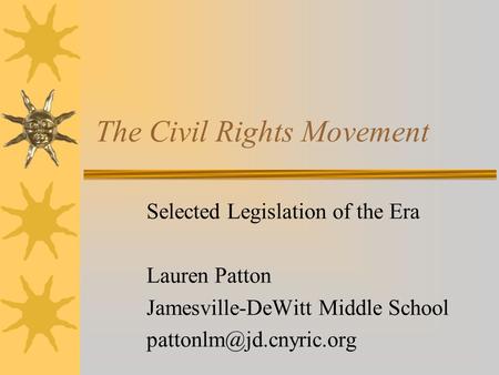 The Civil Rights Movement Selected Legislation of the Era Lauren Patton Jamesville-DeWitt Middle School