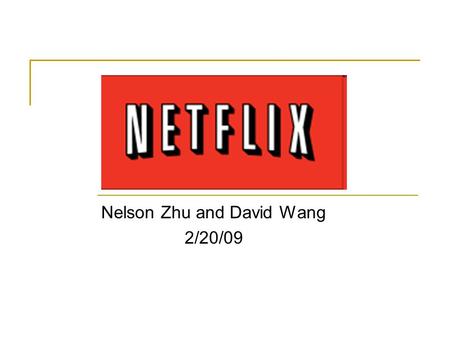 Nelson Zhu and David Wang 2/20/09. Services Established in 1997 and headquartered in Los Gatos, California Flat-rate subscription based DVD rentals DVDs.