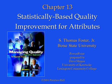 ©2004 Prentice-Hall S. Thomas Foster, Jr. Boise State University PowerPoint prepared by prepared by Dave Magee University of Kentucky Lexington Community.