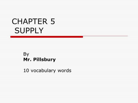 CHAPTER 5 SUPPLY By Mr. Pillsbury 10 vocabulary words.