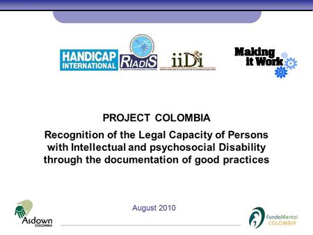 PROJECT COLOMBIA Recognition of the Legal Capacity of Persons with Intellectual and psychosocial Disability through the documentation of good practices.