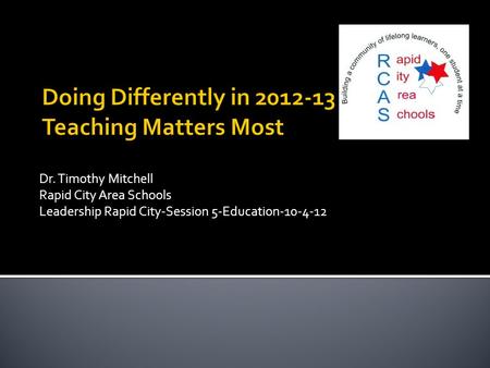 Dr. Timothy Mitchell Rapid City Area Schools Leadership Rapid City-Session 5-Education-10-4-12.