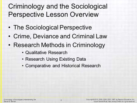 Copyright © 2012, 2009, 2006, 2001, 1997 by Pearson Education, Inc. Upper Saddle River, New Jersey 07458 All rights reserved 0 Criminology: A Sociological.