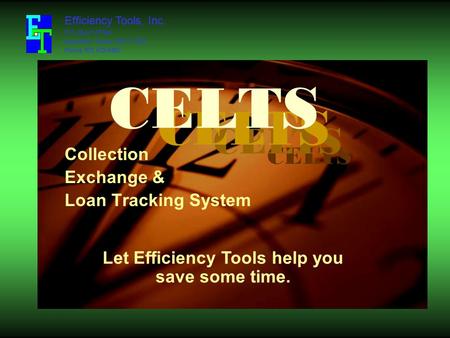 CELTS Collection Exchange & Loan Tracking System Efficiency Tools, Inc. P.O. Box 117764 Carrollton, Texas 75011 7764 Phone 972 672-6407 Let Efficiency.