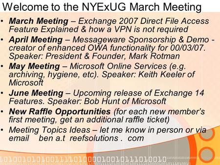 Welcome to the NYExUG March Meeting March Meeting – Exchange 2007 Direct File Access Feature Explained & how a VPN is not required April Meeting – Messageware.