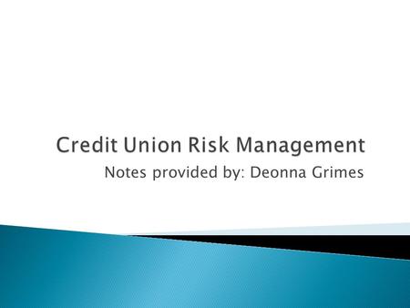 Notes provided by: Deonna Grimes. Every risk management program should have the following components: Risk Identification (where are the risks?) Risk.