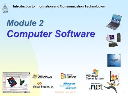 1GMS-VU : Module 2 Introduction to Information and Communication Technologies Module 2 Computer Software.