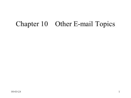 00-03-241 Chapter 10Other E-mail Topics. 00-03-242 Contents Using Multiple E-mail Accounts Sending Form Letters by Using E-mail Stationery Formatting.