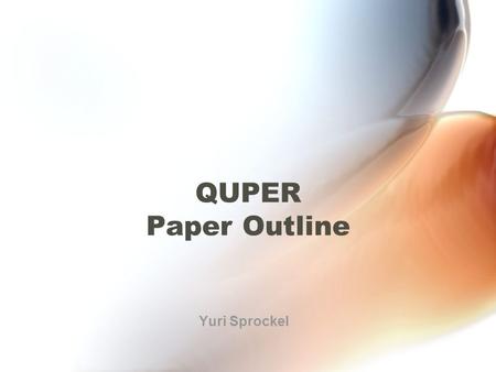 QUPER Paper Outline Yuri Sprockel. Update Unfortunate CCV date pick Cost view elaboration New QUPER PDD almost finished.