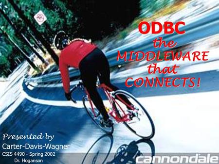 ODBC the theMIDDLEWAREthatCONNECTS! Presented by Carter-Davis-Wagner CSIS 4490 - Spring 2002 Dr. Hoganson.