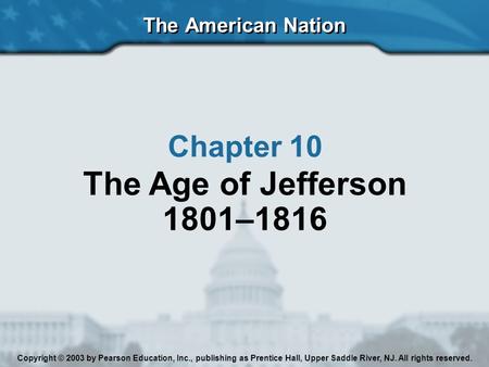 The Age of Jefferson 1801–1816 Chapter 10 The American Nation