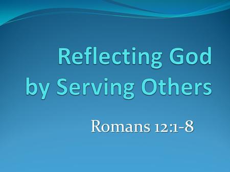 Romans 12:1-8. Sandy Ridge By-Laws (Article VII-B) 1. The Lead Pastor will serve as the spiritual leader of the church with primary responsibilities to.