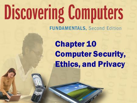 Chapter 10 Computer Security, Ethics, and Privacy.