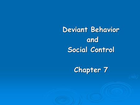 Deviant Behavior and Social Control Chapter 7
