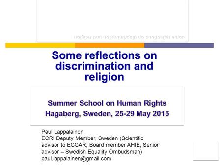 Some reflections on discrimination and religion Paul Lappalainen ECRI Deputy Member, Sweden (Scientific advisor to ECCAR, Board member AHIE, Senior advisor.