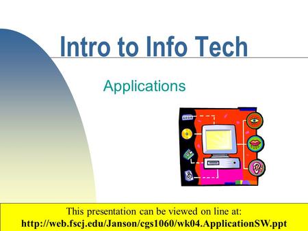 1 Intro to Info Tech Applications Copyright 2003 by Janson Industries This presentation can be viewed on line at: