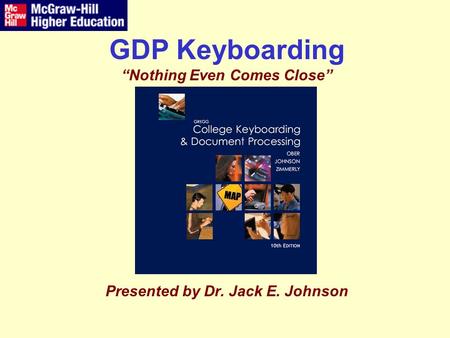 GDP Keyboarding “Nothing Even Comes Close” Presented by Dr. Jack E. Johnson.