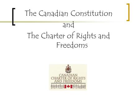 The Canadian Constitution and The Charter of Rights and Freedoms