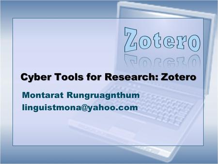 Cyber Tools for Research: Zotero Montarat Rungruagnthum