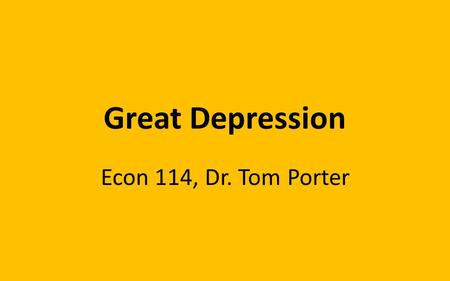 Great Depression Econ 114, Dr. Tom Porter. Wikipedia.org/great depression Basic Data - Unemployment Unemployment exploded to over 20% over a 4 year period.