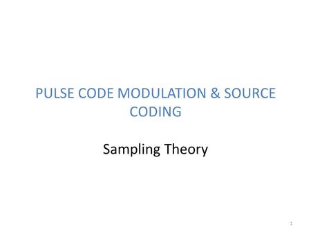 PULSE CODE MODULATION & SOURCE CODING Sampling Theory