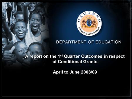 A report on the 1 st Quarter Outcomes in respect of Conditional Grants April to June 2008/09.