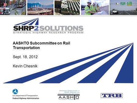 AASHTO Subcommittee on Rail Transportation Sept. 18, 2012 Kevin Chesnik.