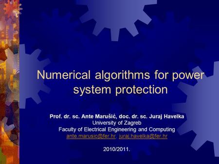 Numerical algorithms for power system protection Prof. dr. sc. Ante Marušić, doc. dr. sc. Juraj Havelka University of Zagreb Faculty of Electrical Engineering.