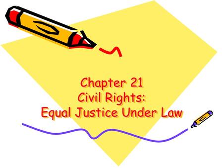 Chapter 21 Civil Rights: Equal Justice Under Law