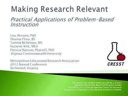 Practical Applications of Problem-Based Instruction Lisa Abrams, PhD Deanna Flora, BS Tammy McKeown, MS Suzanne Kirk, MEd Patricia Slattum, PharmD, PhD.