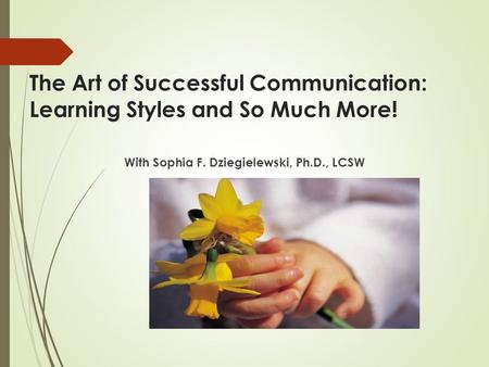 The Art of Successful Communication: Learning Styles and So Much More! With Sophia F. Dziegielewski, Ph.D., LCSW.