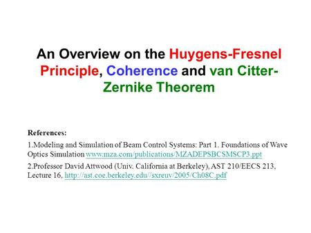 An Overview on the Huygens-Fresnel Principle, Coherence and van Citter-Zernike Theorem References: Modeling and Simulation of Beam Control Systems: Part.