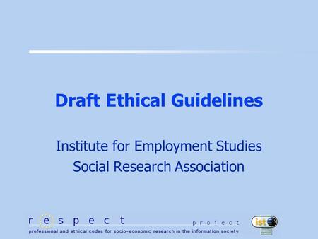 Draft Ethical Guidelines Institute for Employment Studies Social Research Association.