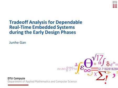 Tradeoff Analysis for Dependable Real-Time Embedded Systems during the Early Design Phases Junhe Gan.