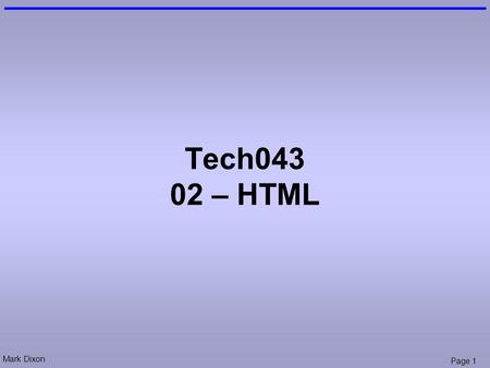 Mark Dixon Page 1 Tech043 02 – HTML. Mark Dixon Page 2 Admin Attendance Register: –log in to your profile.