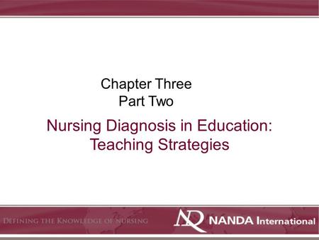 Nursing Diagnosis in Education: Teaching Strategies Chapter Three Part Two.