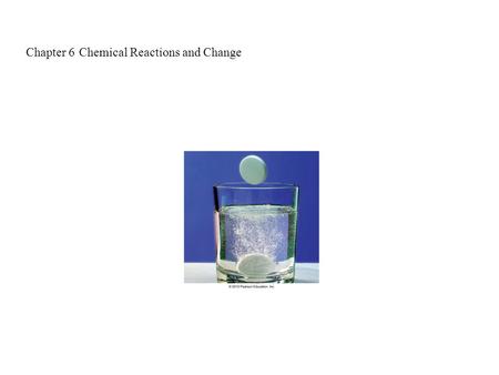 Chapter 6 Chemical Reactions and Change. In a chemical change, reacting substances form new substances with different compositions and properties; a chemical.